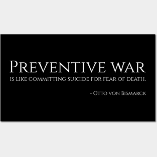 Preventive war is like committing suicide for fear of death. - Bismarck Posters and Art